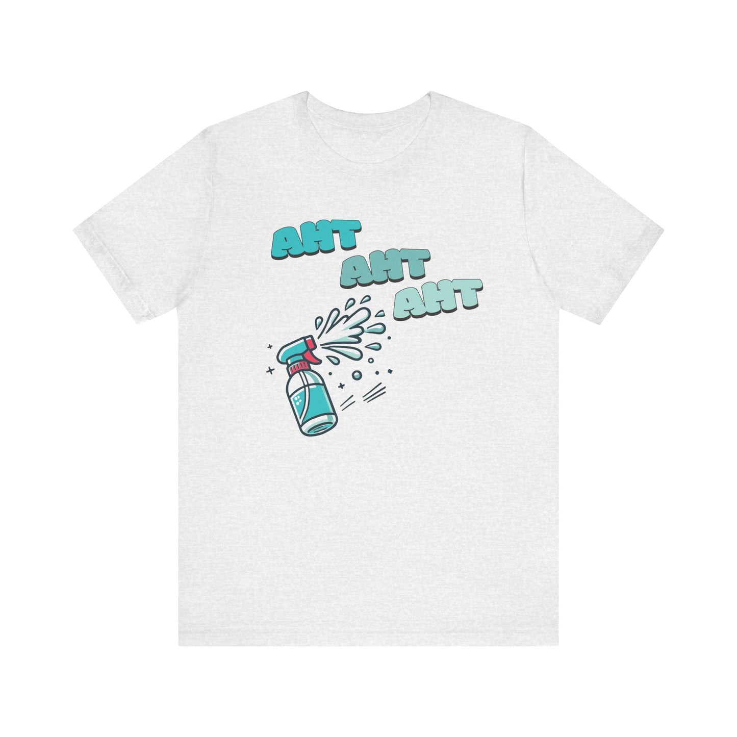 A spray bottle shooting three squirts of water, each squirt accompanied by the playful text 'Aht Aht Aht.' The design is printed on a ash T-shirt, adding a humorous and cheeky vibe, perfect for warding off unwanted behavior with a lighthearted message.